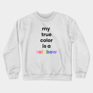 My True Color is Rainbow Crewneck Sweatshirt